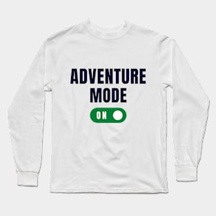 Adventure Mode On Long Sleeve T-Shirt